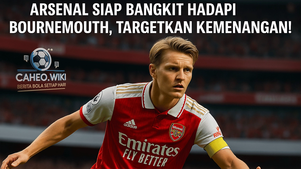 Martin Ødegaard siap memimpin Arsenal menghadapi Bournemouth dalam laga lanjutan Premier League di Emirates Stadium.