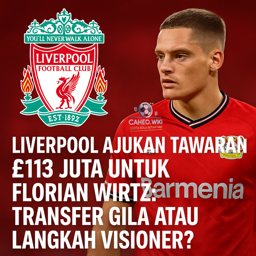 Florian Wirtz dalam jersey Leverkusen, dengan logo Liverpool dan headline transfer £113 juta